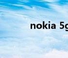 nokia 5g 手机（nokia 5000）