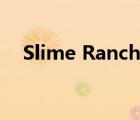 Slime Rancher wiki（slime rancher）