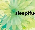 sleepifucan（sleep if u can）