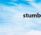 stumble into（stumble）