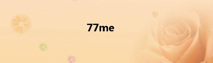 77me