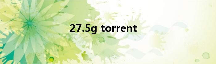 27.5g torrent