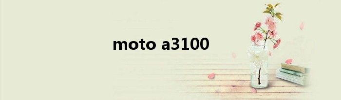 moto a3100