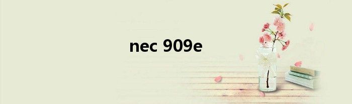 nec 909e