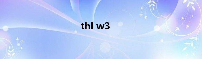 thl w3